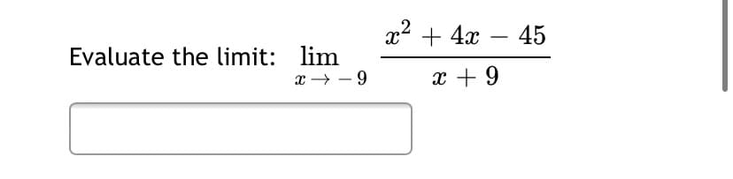 x2 + 4x – 45
-
Evaluate the limit: lim
x → – 9
x + 9
