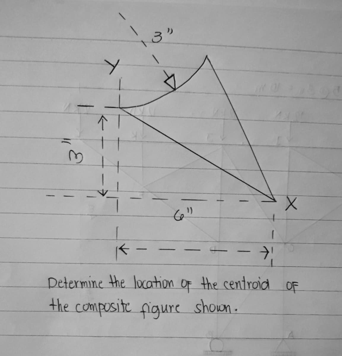 X.
|
-
Determine the location oF the centroid oF
the composite figure shown.
