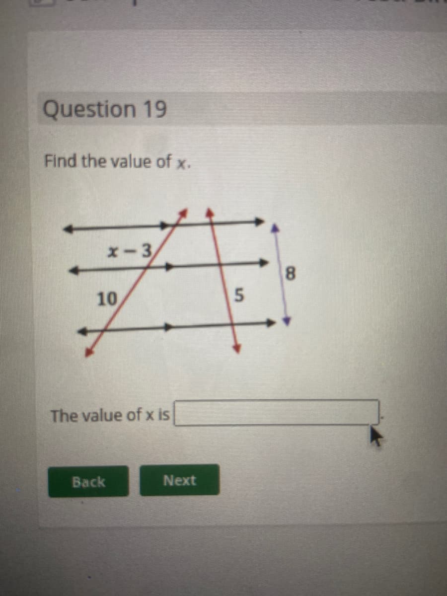 Question 19
Find the value of x.
x-3
8.
10
The value of x is
Back
Next
5.
