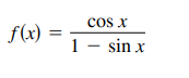 cos x
1 - sin x
f(x)
