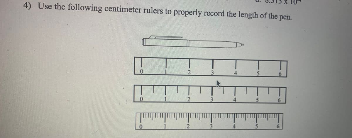 4) Use the following centimeter rulers to properly record the length of the pen.
3
4.
6.
2
3.
4.
6.
2
3
4
6.
