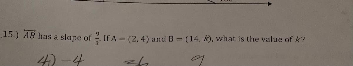 -15.) AB has a slope of If A = (2, 4) and B = (14, k), what is the value of k?
4) -4

