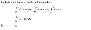 Evaluate the integral using the following values.
[x²³ d
x²³ dx = 960,
3
*(x - 15) dx
X
√³x dx = 24, ["dx = 4