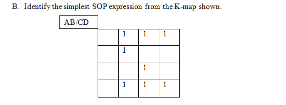 B. Identify the simplest SOP expression from the K-map shown.
AB/CD
1
1
1
1
1
1
1
1
