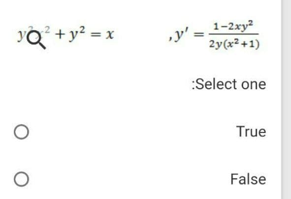 YQ +y² = x
1-2xy2
2y(x2 +1)
,y' =
:Select one
True
False
