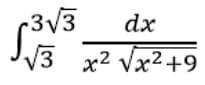 -3√3
dx
√3 x² √√√x² +9
2
2