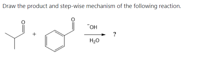 Draw the product and step-wise mechanism of the following reaction.
"OH
H20
