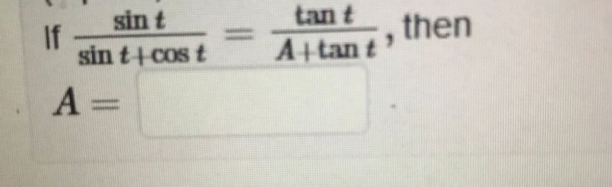 tan t
sin t
If
sin t+ cos t
then
A+tan t
A =
%3D
