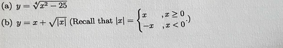 (a) y = Vr² – 25
(b) y = x+ /I| (Recall that |¤| =
, x > 0
,x < 0*
