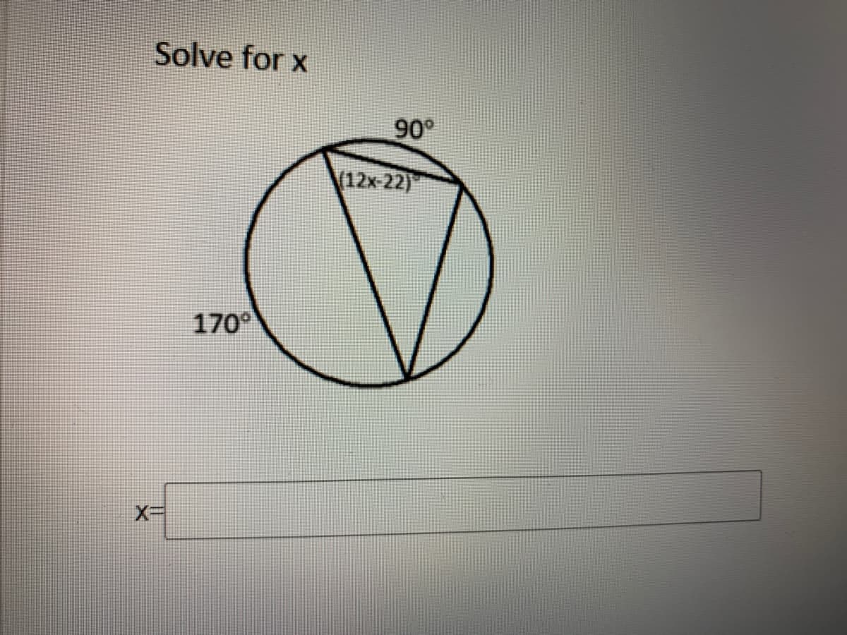 Solve for x
90°
(12x-22)
170°
