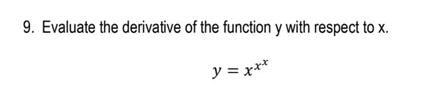 9. Evaluate the derivative of the function y with respect to x.
y = x**
