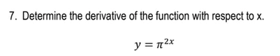 7. Determine the derivative of the function with respect to x.
y = n2x
