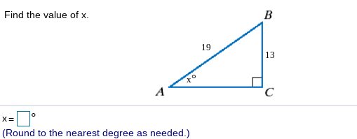 Find the value of x.
B
19
13
A
X=
(Round to the nearest degree
needed.)
as
