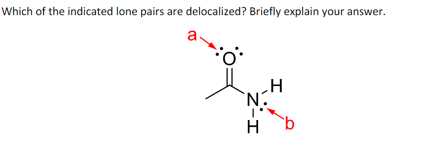 Which of the indicated lone pairs are delocalized? Briefly explain your answer.
a
`N.
Z-I
I