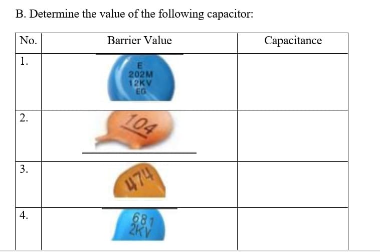 B. Determine the value of the following capacitor:
No.
Barrier Value
Capacitance
1.
202M
12KV
EG
104
474
681
2KV
4.
2.
3.
