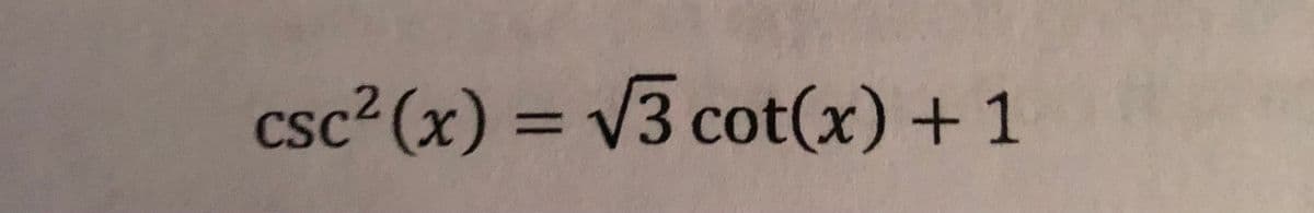 csc² (x) = V3 cot(x) +1
