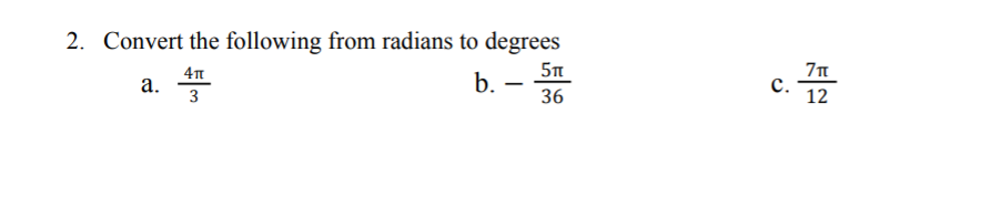 2. Convert the following from radians to degrees
c.
4п
а.
3
b.
с.
12
-
36
