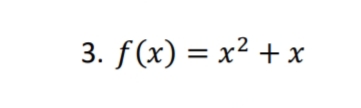 3. f(x) = x² + x
