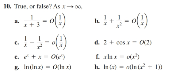 10. True, or false? As x→0,
- (4)
b.
a.
x + 3
= (4)
d. 2 + cos x
O(2)
c.
f. xln x = 0(xr²)
e. e + x = 0(e*)
%3D
h. In (x) = o(ln (x² + 1))
g. In (lnx) = 0(ln x)
