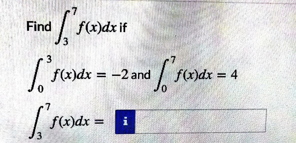 Find
f(x)dx if
f(x)dx -2 and
f(x)dx = 4
f(x)dx
