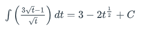 3√/t-1
S (³√t=¹) dt = 3 − 2t + c
- C