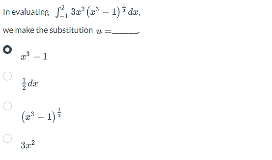 In evaluating 23x² (2³ − 1) ¾ dx,
we make the substitution u
O
O
x³ - 1
dx
(x³ − 1) =
3x²