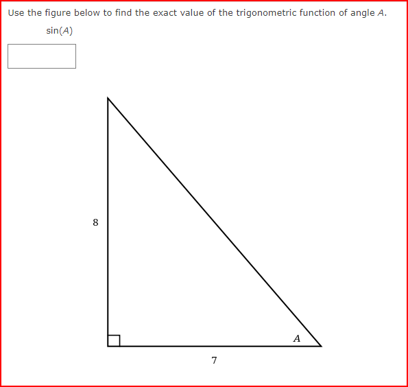 Use the figure below to find the exact value of the trigonometric function of angle A.
sin(A)
00
7
A