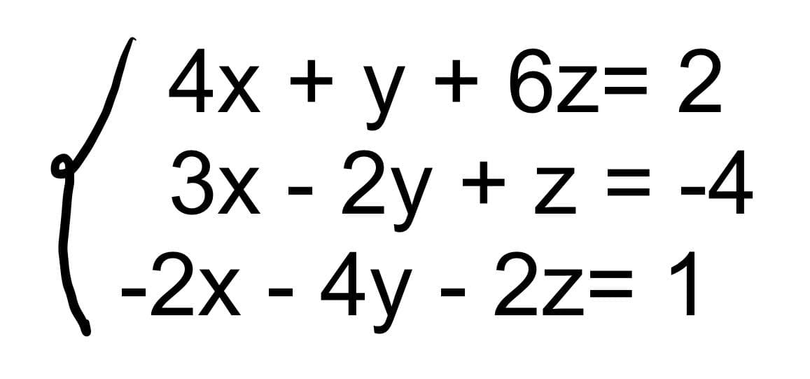 4x + y + 6z= 2
3x - 2y + z = -4
-2x - 4y - 2z= 1