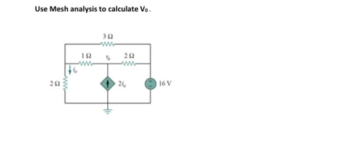 Use Mesh analysis to calculate Vo.
12
22
www-
www
21,
16 V
