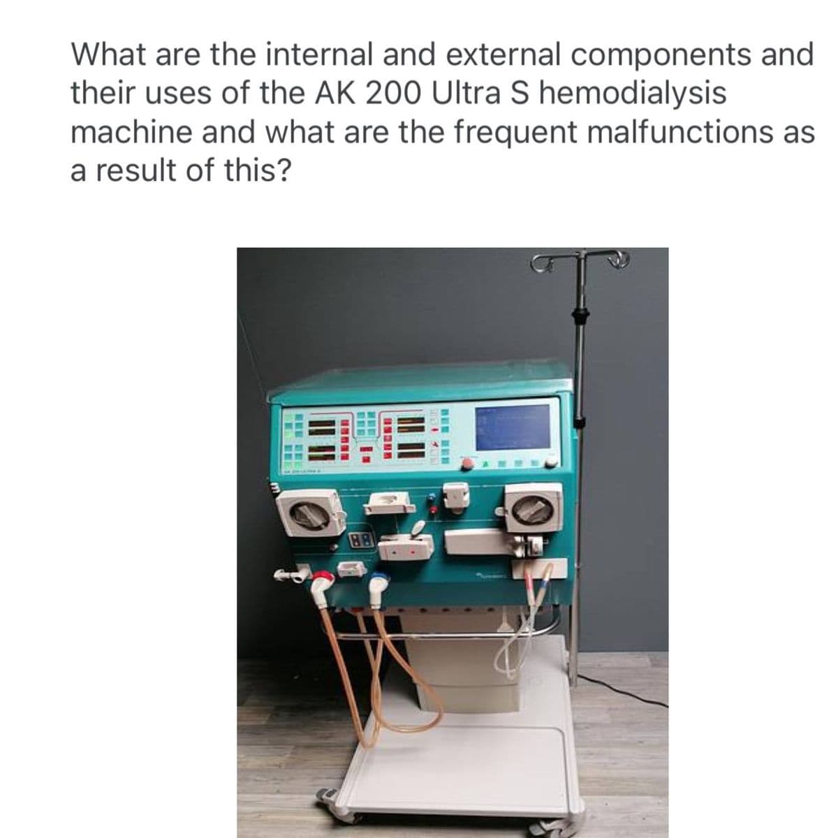 What are the internal and external components and
their uses of the AK 200 Ultra S hemodialysis
machine and what are the frequent malfunctions as
a result of this?
SWEET
188
130 1300