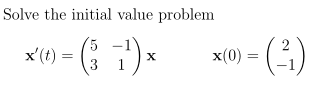 Solve the initial value problem
x'(t) =
x(0) =
1
