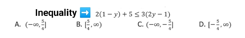 Inequality
A. (-∞,)
2(1– y) + 5 < 3(2y – 1)
B. ,)
C. (-, –1
D. [-, 0)
А.
