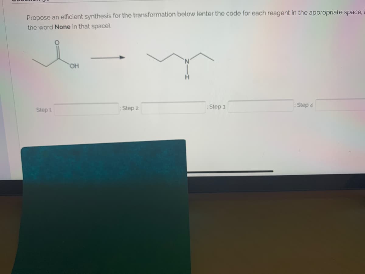 Propose an efficient synthesis for the transformation below (enter the code for each reagent in the appropriate space;
the word None in that space).
HO.
:Step 3
:Step 4
Step 1
:Step 2
