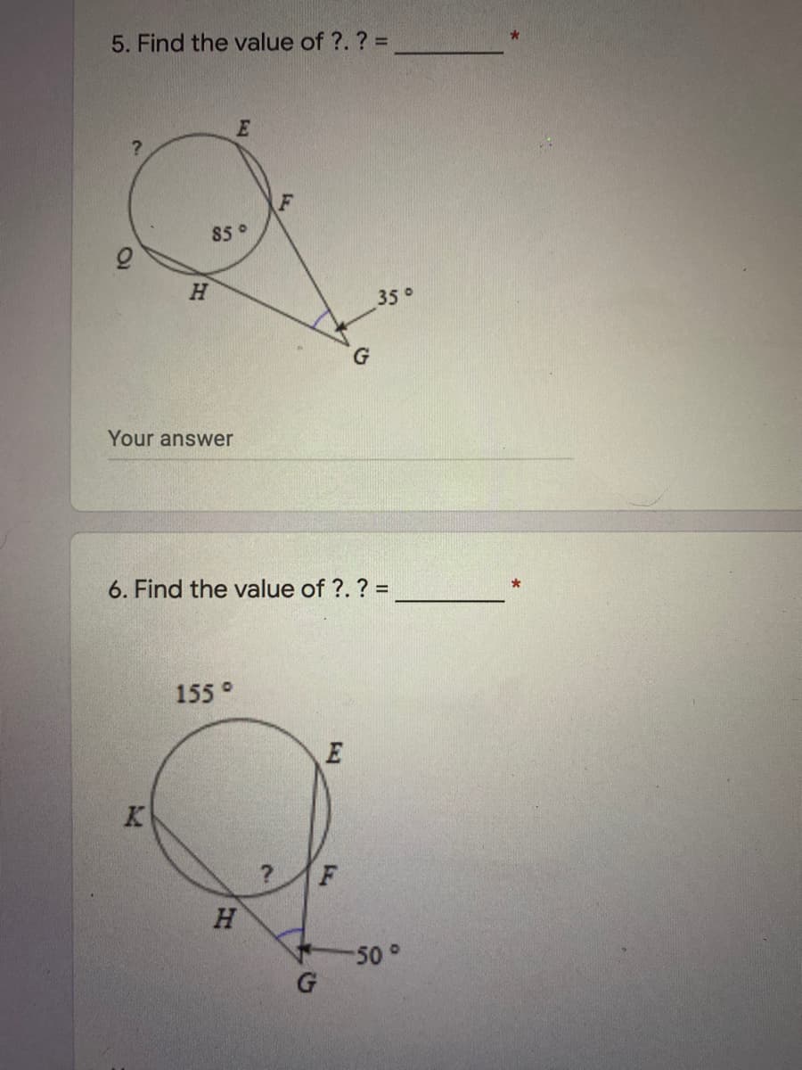 5. Find the value of ?. ? =
85 °
H.
350
Your answer
6. Find the value of ?. ? =
155°
K.
F
H.
50°
