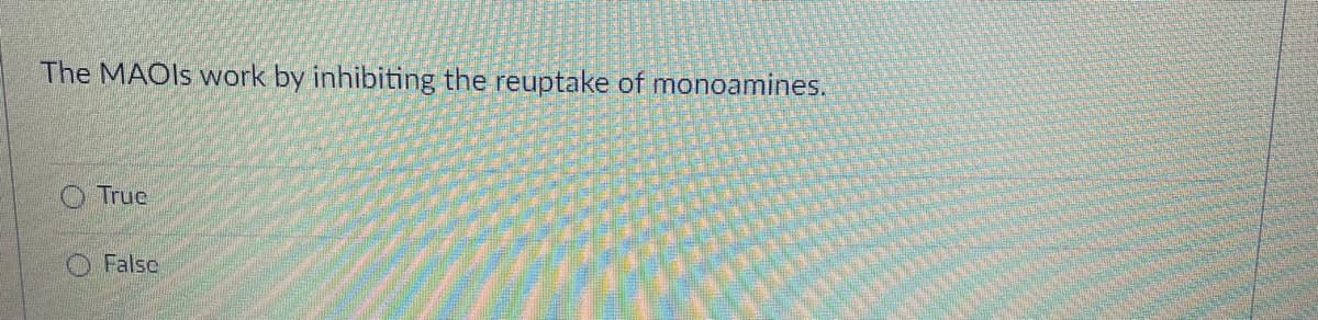 The MAOIS work by inhibiting the reuptake of monoamines.
True
Falsc
