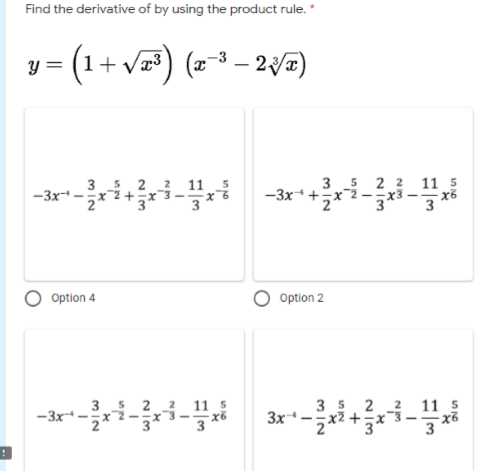 Find the derivative of by using the product rule. *
y = (1+ v) (x-3 – 23
****
3 5 2
3 5 2 2 11 5
-3x-
-x% -3x++x2-x3 -
3
2
Option 4
Option 2
ar
35 2 2
3x*-x2 +5x¯3
11
11 5
-3x
