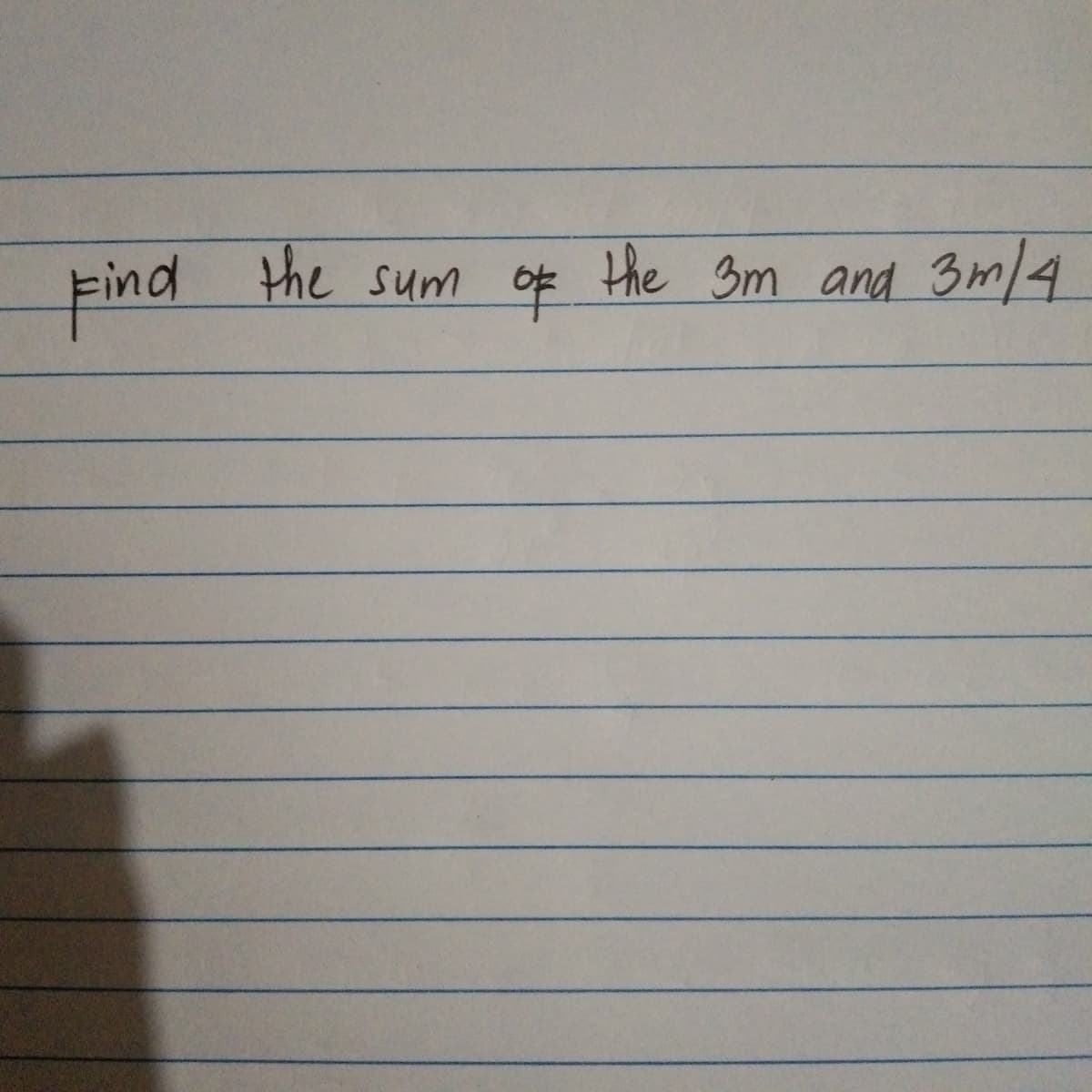 Find
the sum of
the 3m and 3m/4
