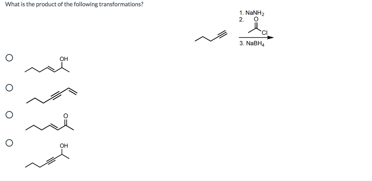 What is the product of the following transformations?
1. NaNH2
2.
3. NABH4
OH
ОН
