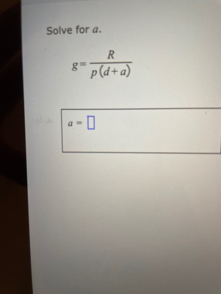 Solve for a.
R
g=
p(d+a)
a =

