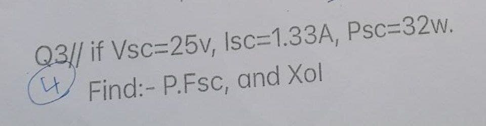 Q3// if Vsc=25v, Isc=1.33A, Psc=32w.
Find:- P.Fsc, and Xol
