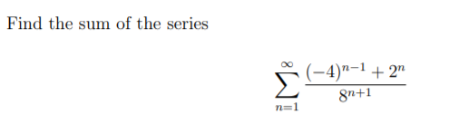 Find the sum of the series
(-4)"-1 + 2"
8n+1
n=1
