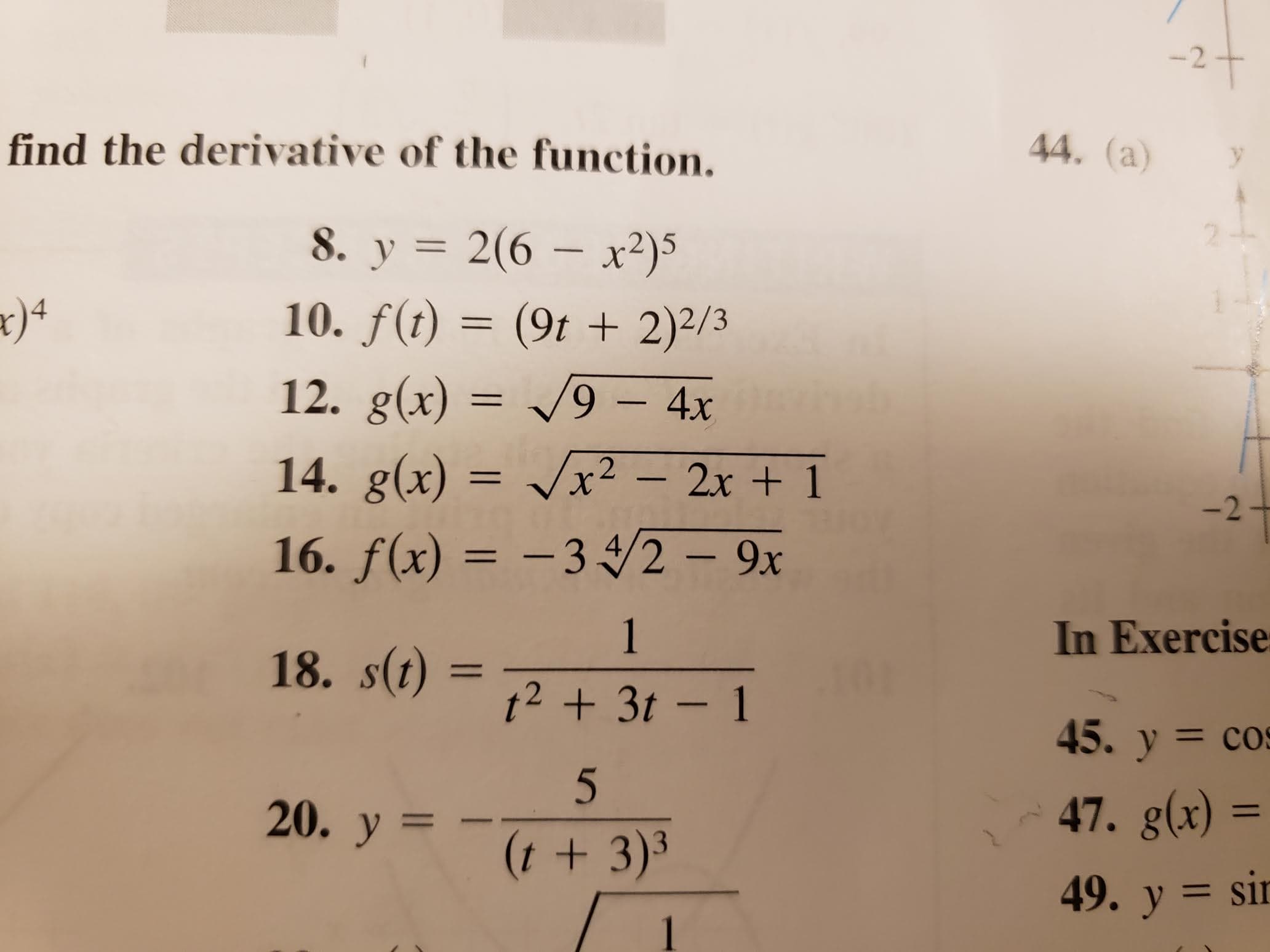 -2
find the derivative of the function.
44. (a)
2(6 x2)5
8. y
10. f(t)= (9t +2)2/3
12. g(x) = /9 - 4x
14. g(x) = x2 - 2x+1
-2+
16. f(x) =-3 /2-9x
1
In Exercise
18. s(t)
I1
t2 +3t-1
45. y cos
47. g(x)
20. у —
11
(t + 3)3
49. у %3D sir
11
