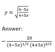 y =
4-5x
4+5x
Answer:
20
(4−5x)1/2 (4+5x)3/2