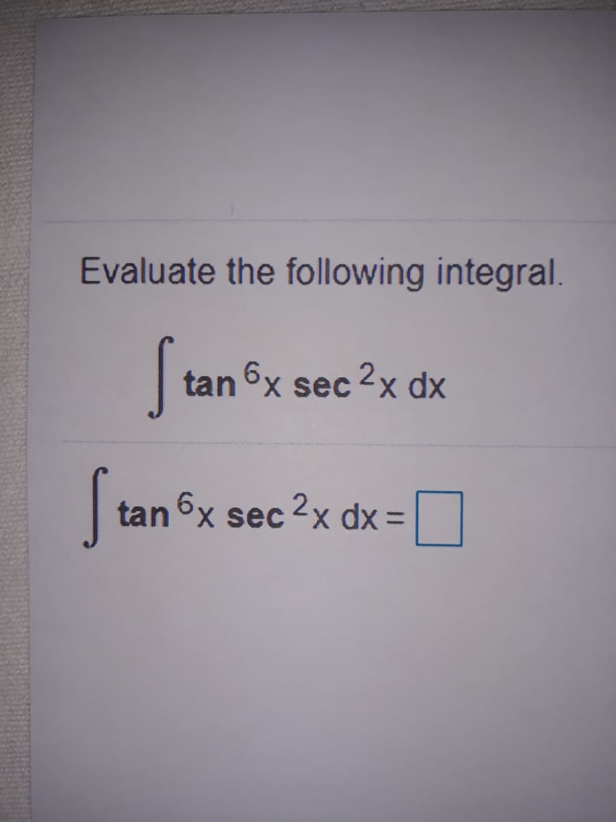 Evaluate the following integral.
tan 6x sec 2x dx
tan x sec 2x dx 3=
