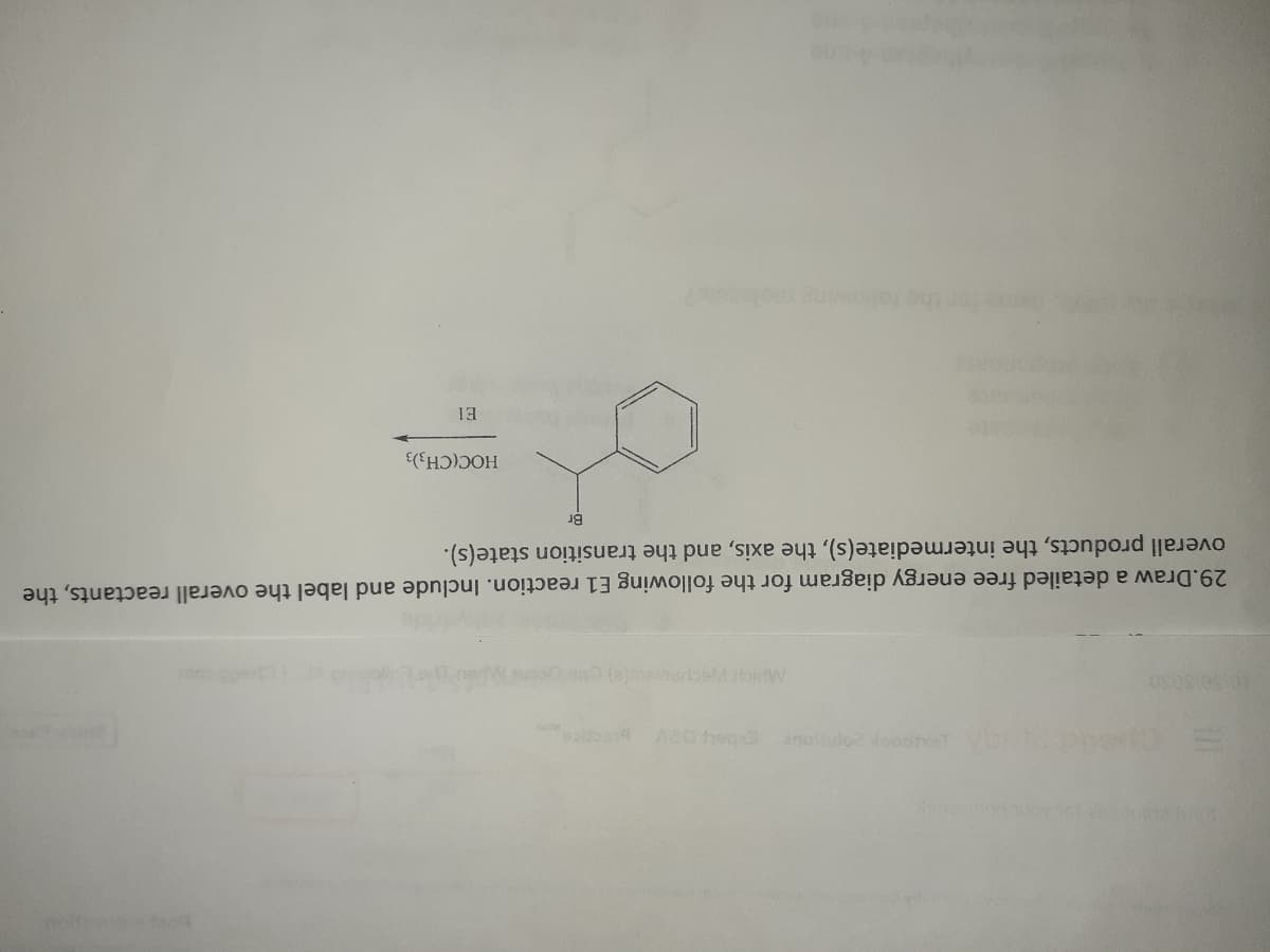 ww.
meinerbeMorW
29.Draw a detailed free energy diagram for the following E1 reaction. Include and label the overall reactants, the
overall products, the intermediate(s), the axis, and the transition state(s).
HOC(CH3);
