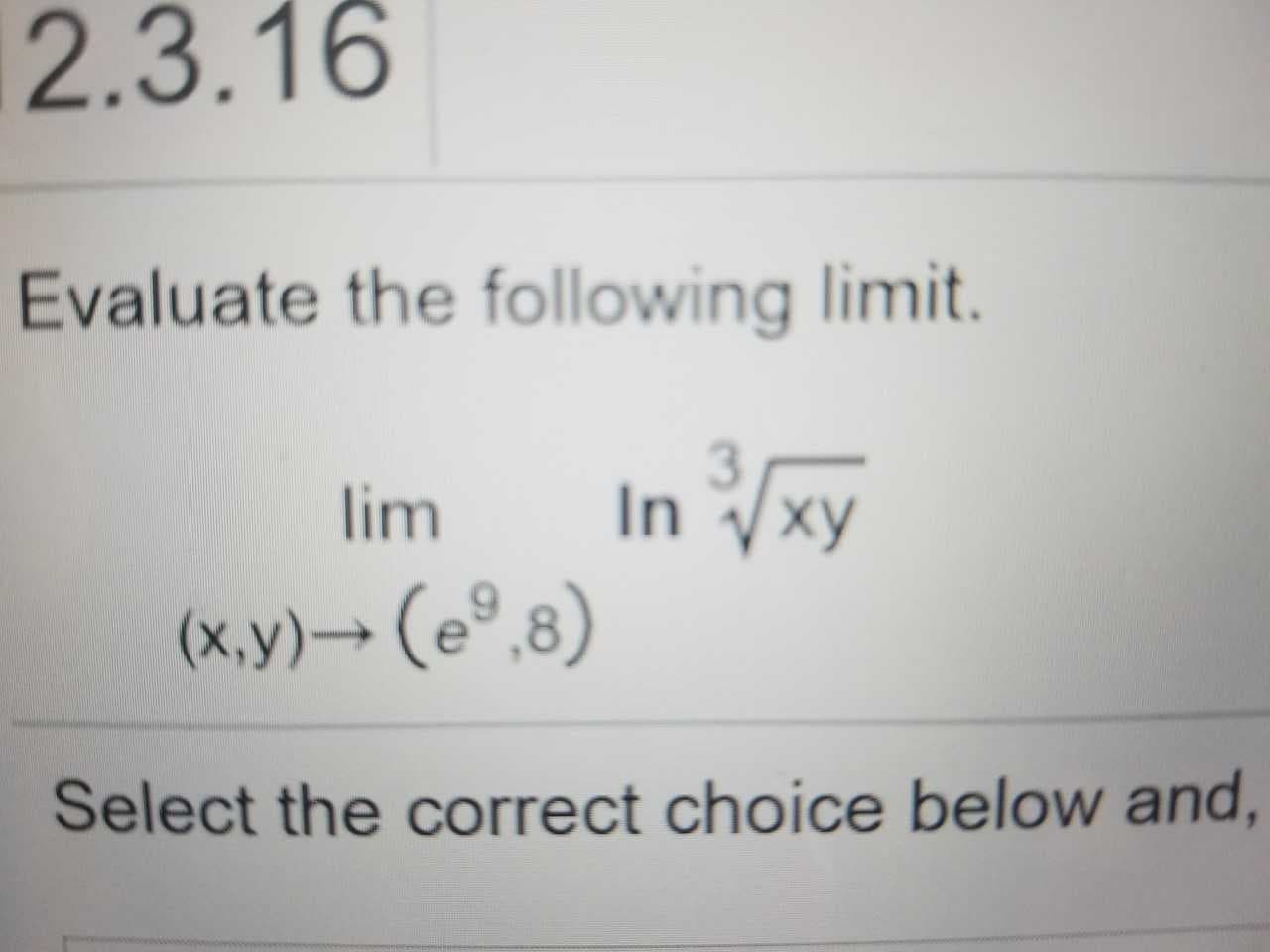 2.3.16
Evaluate the following limit.
li In Vxy
(x.y)- (e9.8)
Select the correct choice below and
