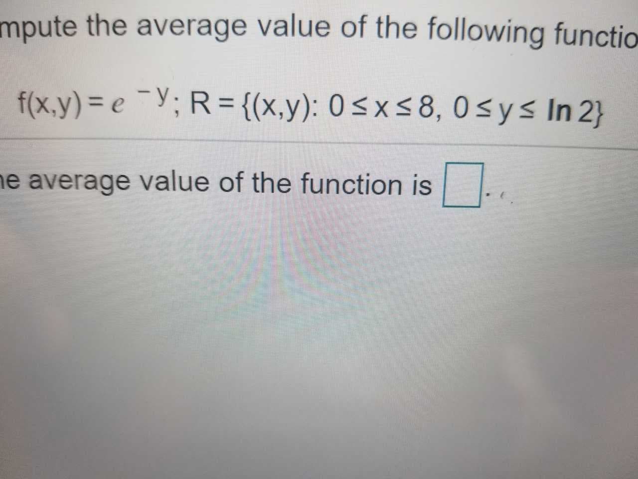 mpute the average value of the following functio
e average value of the function is
