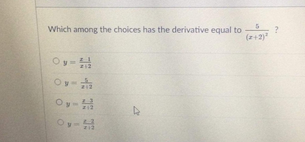 Which among the choices has the derivative equal to
(z+2)?
O y 3=
I12
Oy =
5
I12
O y = 12
Oy=
I12
