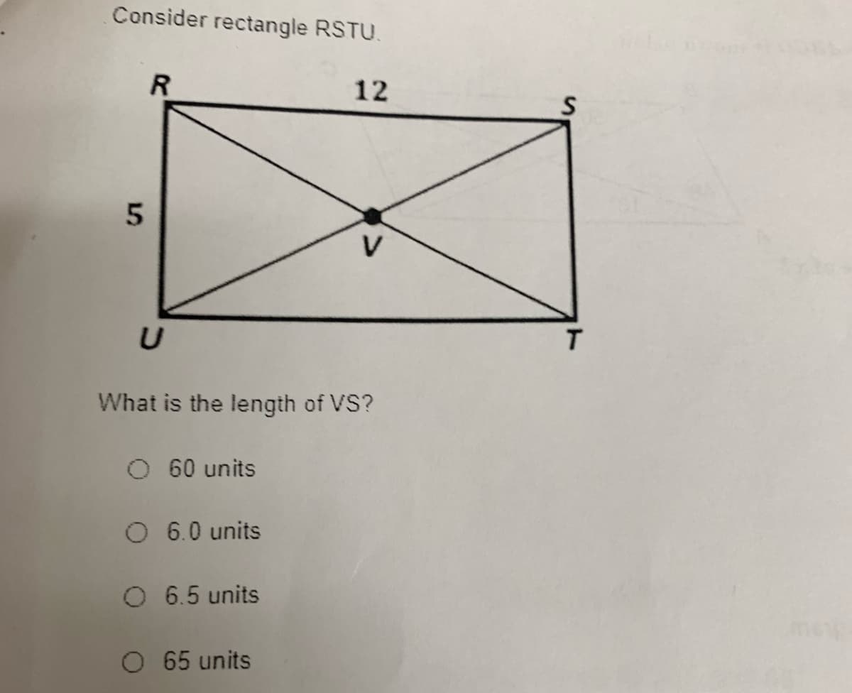 Consider rectangle RSTU.
12
What is the length of VS?
60 units
O 6.0 units
O 6.5 units
O 65 units
