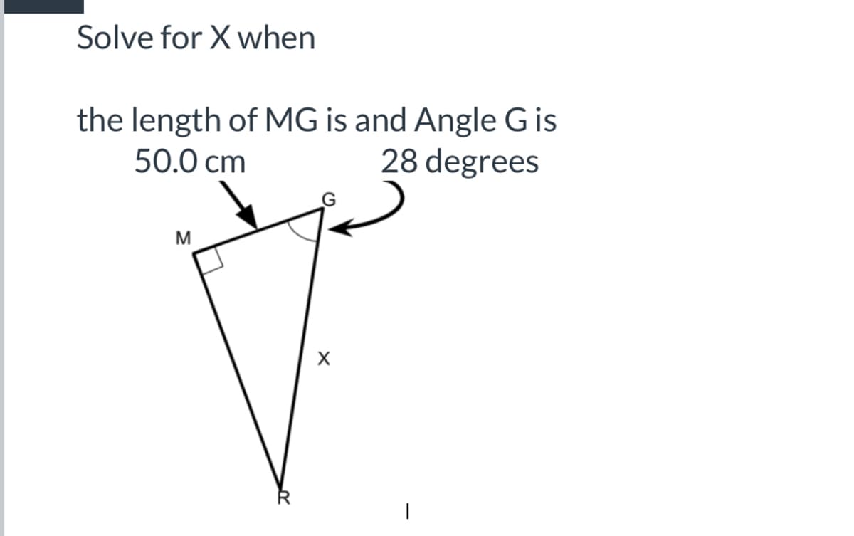Solve for X when
the length of MG is and Angle Gis
50.0 сm
28 degrees
M
